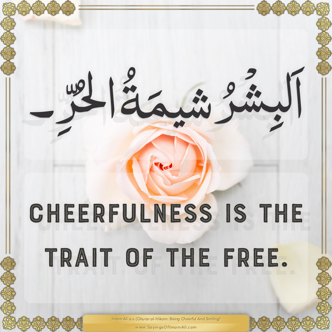 Cheerfulness is the trait of the free.